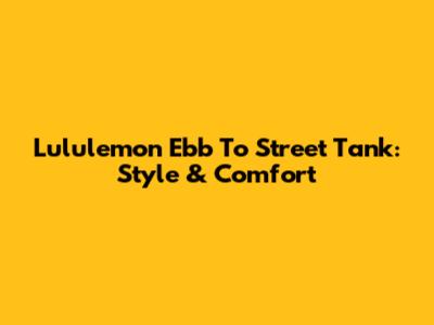 Lululemon Ebb To Street Tank: Style & Comfort