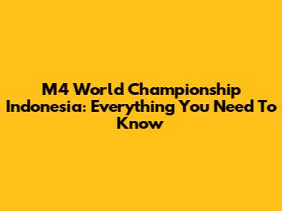 M4 World Championship Indonesia: Everything You Need To Know