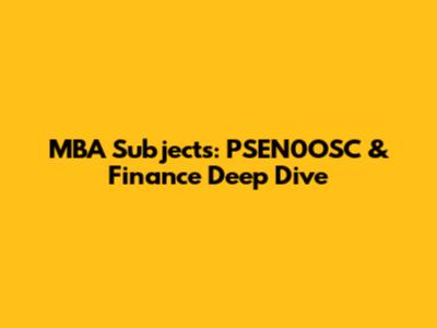 MBA Subjects: PSEN0OSC & Finance Deep Dive