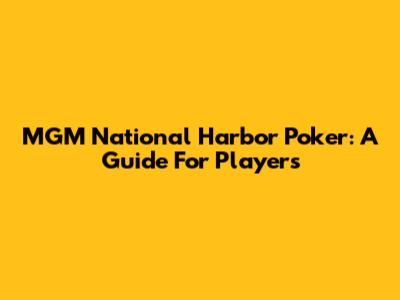 MGM National Harbor Poker: A Guide For Players