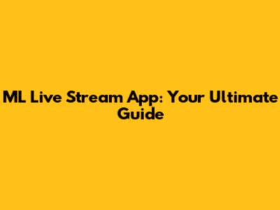 ML Live Stream App: Your Ultimate Guide