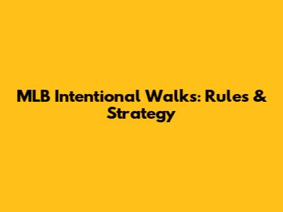 MLB Intentional Walks: Rules & Strategy