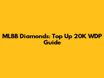 MLBB Diamonds: Top Up 20K WDP Guide