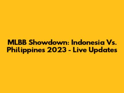 MLBB Showdown: Indonesia Vs. Philippines 2023 - Live Updates