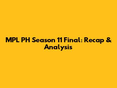 MPL PH Season 11 Final: Recap & Analysis