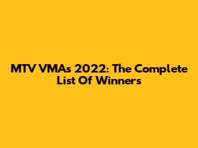 MTV VMAs 2022: The Complete List Of Winners