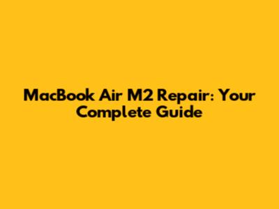 MacBook Air M2 Repair: Your Complete Guide