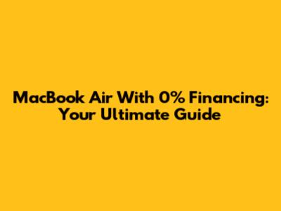 MacBook Air With 0% Financing: Your Ultimate Guide