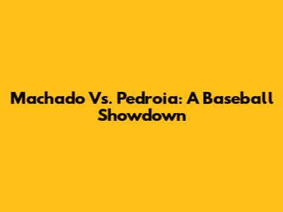 Machado Vs. Pedroia: A Baseball Showdown