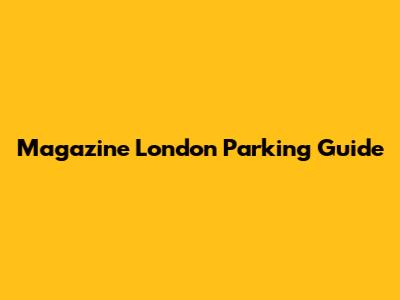 Magazine London Parking Guide