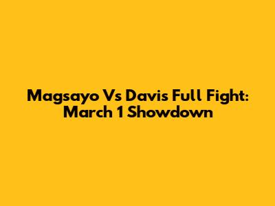 Magsayo Vs Davis Full Fight: March 1 Showdown