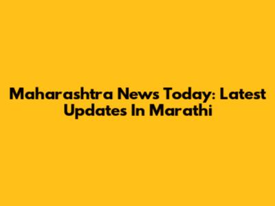 Maharashtra News Today: Latest Updates In Marathi