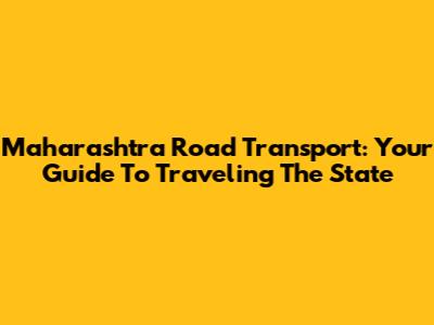Maharashtra Road Transport: Your Guide To Traveling The State