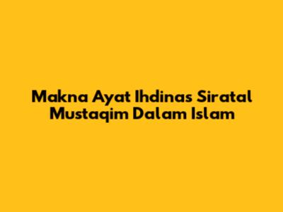 Makna Ayat "Ihdinas Siratal Mustaqim" Dalam Islam
