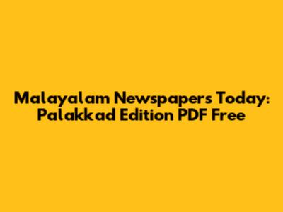 Malayalam Newspapers Today: Palakkad Edition PDF Free