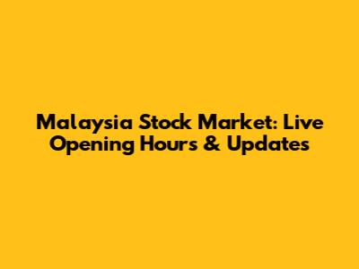 Malaysia Stock Market: Live Opening Hours & Updates