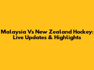 Malaysia Vs New Zealand Hockey: Live Updates & Highlights