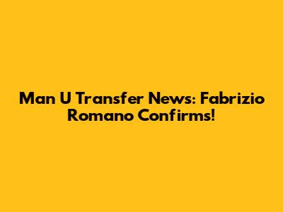 Man U Transfer News: Fabrizio Romano Confirms!