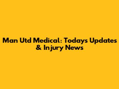 Man Utd Medical: Today's Updates & Injury News