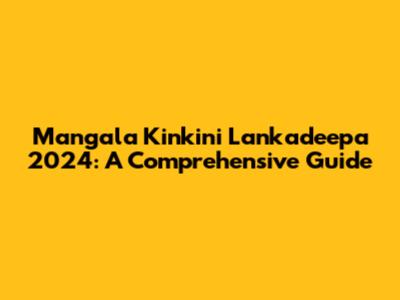 Mangala Kinkini Lankadeepa 2024: A Comprehensive Guide