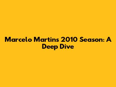 Marcelo Martins' 2010 Season: A Deep Dive