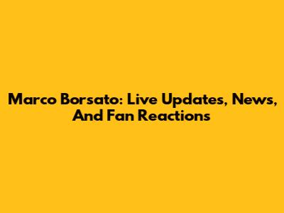 Marco Borsato: Live Updates, News, And Fan Reactions