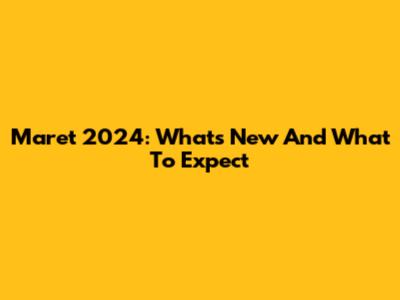 Maret 2024: What's New And What To Expect