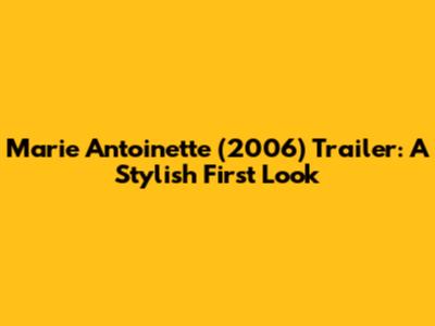 Marie Antoinette (2006) Trailer: A Stylish First Look