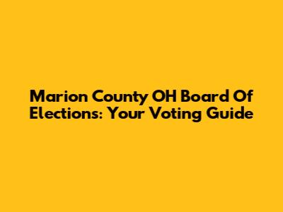 Marion County OH Board Of Elections: Your Voting Guide