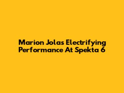 Marion Jola's Electrifying Performance At Spekta 6