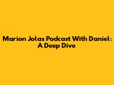 Marion Jola's Podcast With Daniel: A Deep Dive