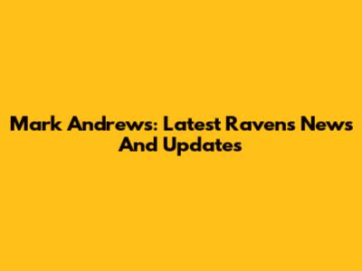 Mark Andrews: Latest Ravens News And Updates