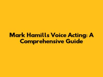 Mark Hamill's Voice Acting: A Comprehensive Guide