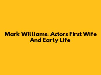 Mark Williams: Actor's First Wife And Early Life