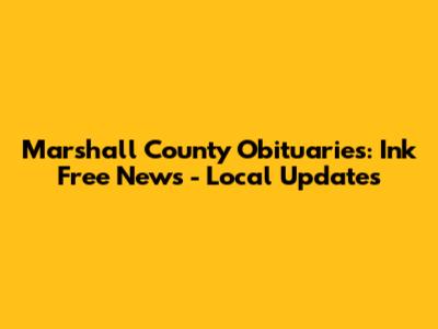 Marshall County Obituaries: Ink Free News - Local Updates