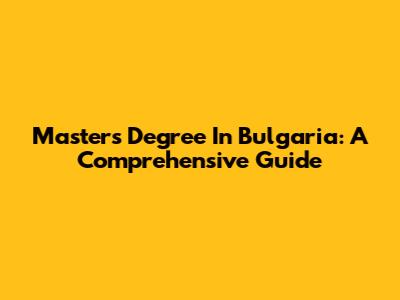 Master's Degree In Bulgaria: A Comprehensive Guide
