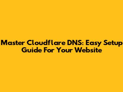 Master Cloudflare DNS: Easy Setup Guide For Your Website