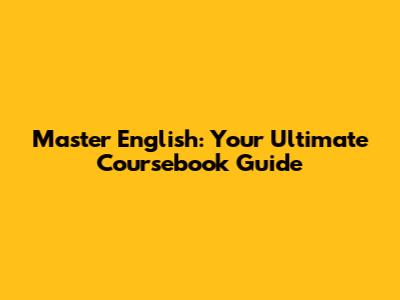 Master English: Your Ultimate Coursebook Guide