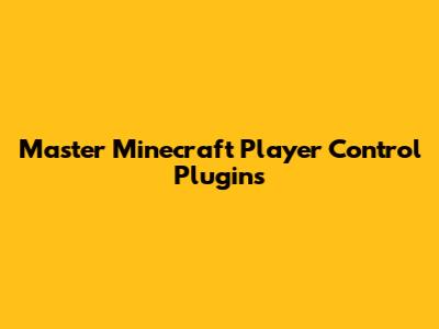 Master Minecraft Player Control Plugins