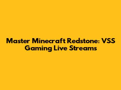 Master Minecraft Redstone: VSS Gaming Live Streams