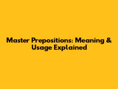 Master Prepositions: Meaning & Usage Explained