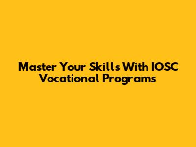 Master Your Skills With IOSC Vocational Programs