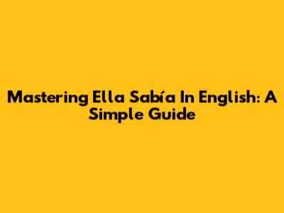 Mastering 'Ella Sabía' In English: A Simple Guide
