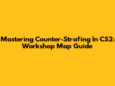 Mastering Counter-Strafing In CS2: Workshop Map Guide