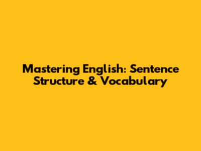 Mastering English: Sentence Structure & Vocabulary
