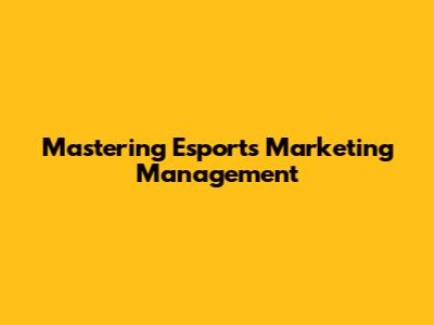 Mastering Esports Marketing Management