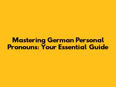 Mastering German Personal Pronouns: Your Essential Guide