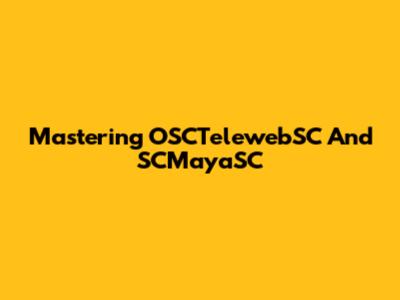 Mastering OSCTelewebSC And SCMayaSC