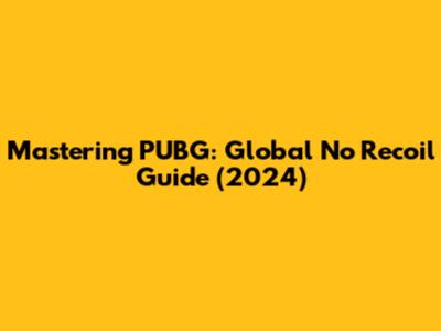 Mastering PUBG: Global No Recoil Guide (2024)