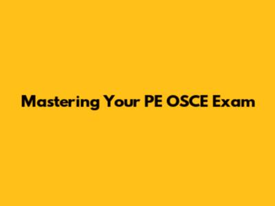Mastering Your PE OSCE Exam